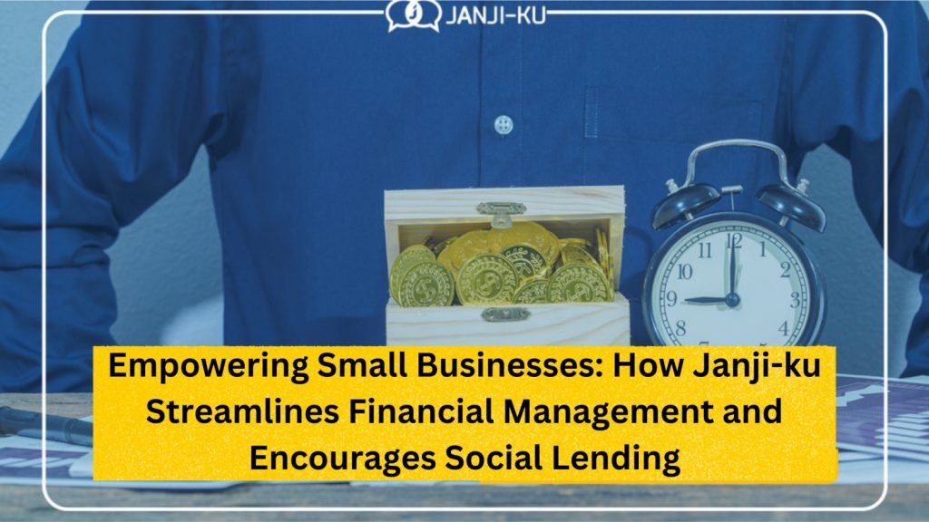 Empowering Small Businesses: How Janji-ku Streamlines Financial Management and Encourages Social Lending